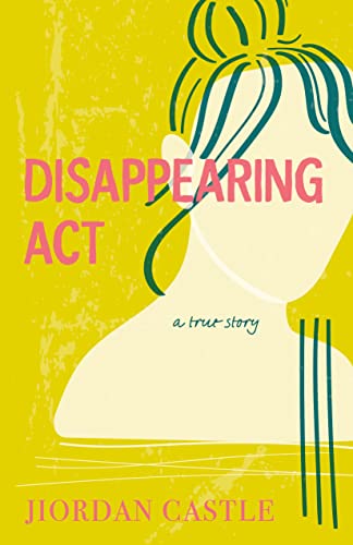 Disappearing ACT: A True Story -- Jiordan Castle, Hardcover