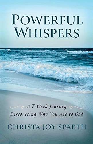 Powerful Whispers: A 7-Week Journey Discovering Who You Are to God: A Daily Devotional for Women and Men 2023 with Special Worship Music -- Christa Spaeth, Paperback