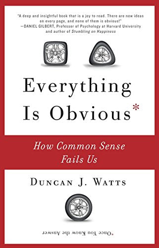 Everything Is Obvious: How Common Sense Fails Us -- Duncan J. Watts, Paperback