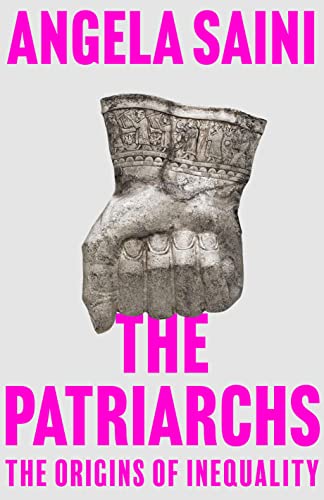 The Patriarchs: The Origins of Inequality -- Angela Saini, Hardcover