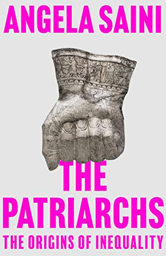 The Patriarchs: The Origins of Inequality -- Angela Saini - Hardcover