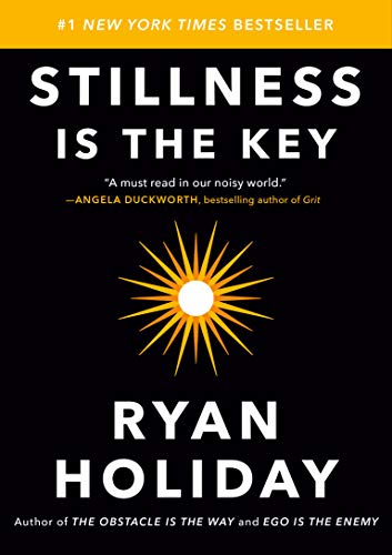 Stillness Is the Key -- Ryan Holiday, Hardcover