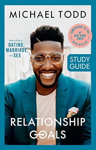 Relationship Goals Study Guide: How to Win at Dating, Marriage, and Sex -- Michael Todd, Paperback