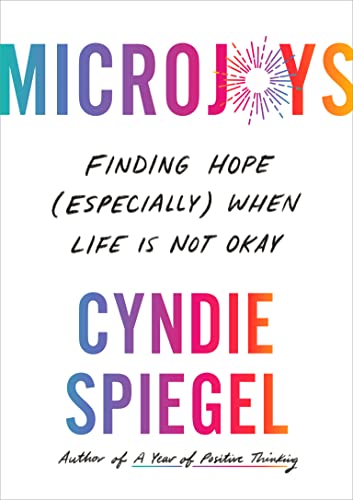 Microjoys: Finding Hope (Especially) When Life Is Not Okay -- Cyndie Spiegel - Hardcover