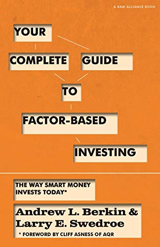 Your Complete Guide to Factor-Based Investing: The Way Smart Money Invests Today -- Andrew L. Berkin, Paperback