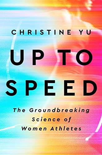 Up to Speed: The Groundbreaking Science of Women Athletes by Yu, Christine