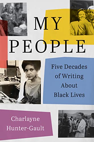 My People: Five Decades of Writing about Black Lives -- Charlayne Hunter-Gault - Hardcover