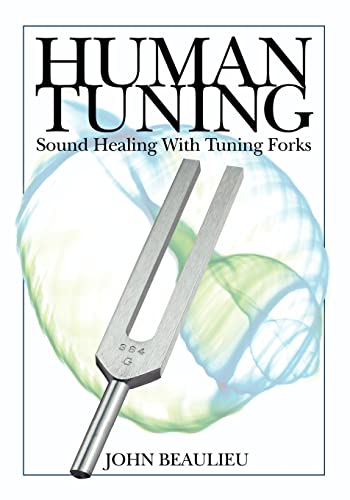 Human Tuning Sound Healing with Tuning Forks -- John Beaulieu, Paperback