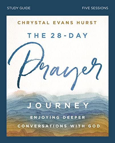 The 28-Day Prayer Journey Bible Study Guide: Enjoying Deeper Conversations with God -- Chrystal Evans Hurst - Paperback