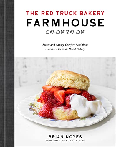 The Red Truck Bakery Farmhouse Cookbook: Sweet and Savory Comfort Food from America's Favorite Rural Bakery -- Brian Noyes, Hardcover