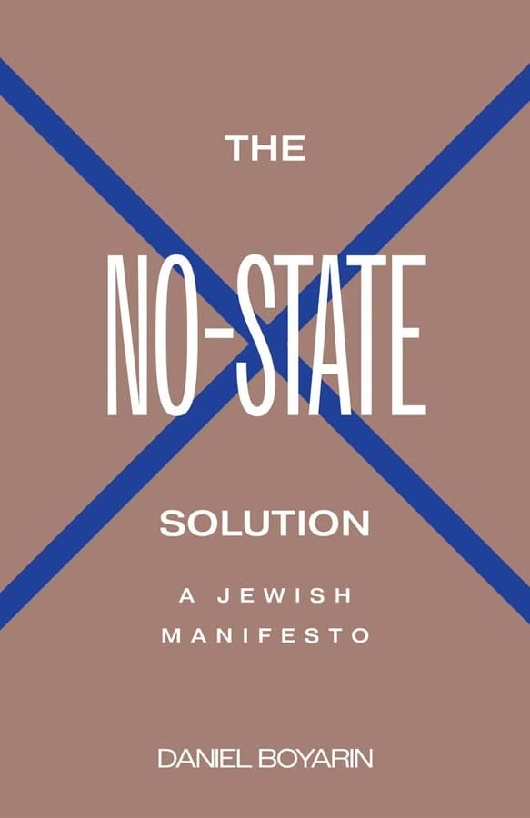 The No-State Solution: A Jewish Manifesto -- Daniel Boyarin, Hardcover