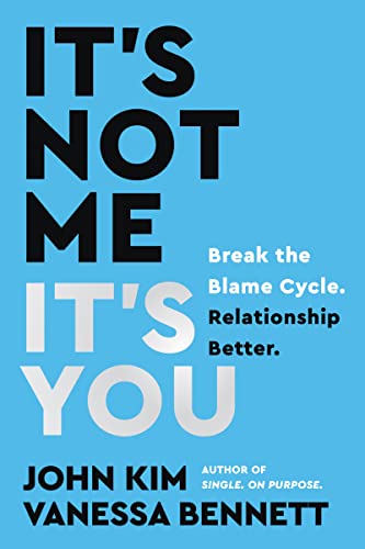 It's Not Me, It's You: Break the Blame Cycle. Relationship Better. -- John Kim, Hardcover
