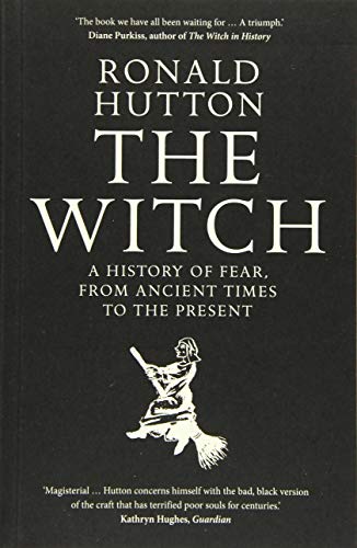 The Witch: A History of Fear, from Ancient Times to the Present -- Ronald Hutton - Paperback