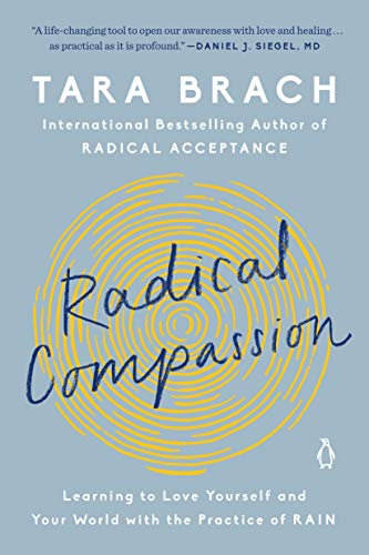 Radical Compassion: Learning to Love Yourself and Your World with the Practice of Rain -- Tara Brach, Paperback