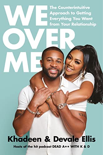 We Over Me: The Counterintuitive Approach to Getting Everything You Want from Your Relationship -- Khadeen Ellis - Hardcover