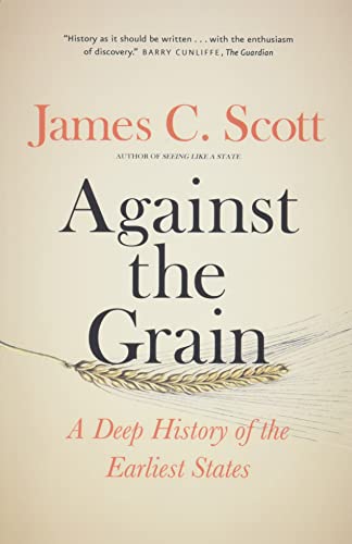 Against the Grain: A Deep History of the Earliest States -- James C. Scott, Paperback