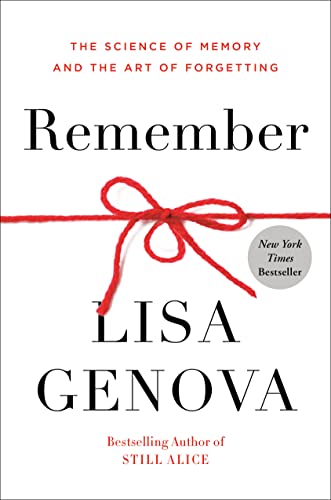 Remember: The Science of Memory and the Art of Forgetting -- Lisa Genova - Hardcover