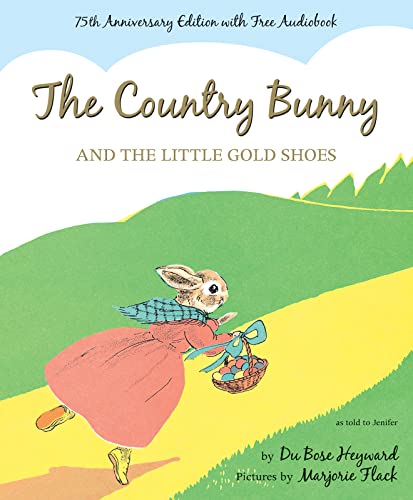 The Country Bunny and the Little Gold Shoes 75th Anniversary Edition: An Easter and Springtime Book for Kids -- Dubose Heyward - Hardcover