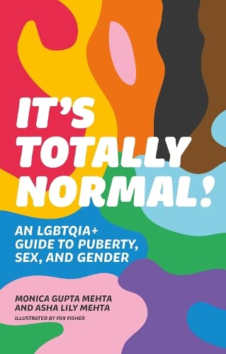 It's Totally Normal!: An Lgbtqia+ Guide to Puberty, Sex, and Gender by Mehta, Monica Gupta
