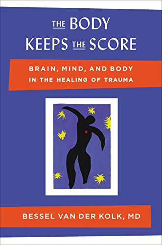 The Body Keeps the Score: Brain, Mind, and Body in the Healing of Trauma -- Bessel Van Der Kolk - Hardcover
