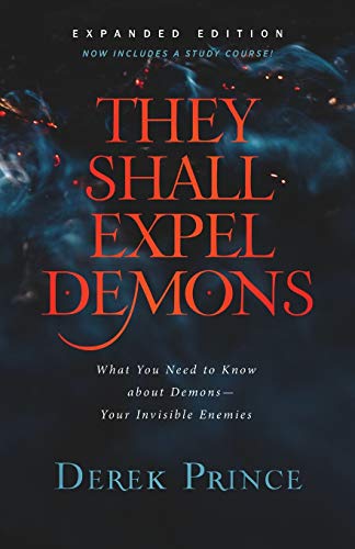 They Shall Expel Demons: What You Need to Know about Demons--Your Invisible Enemies -- Derek Prince - Paperback