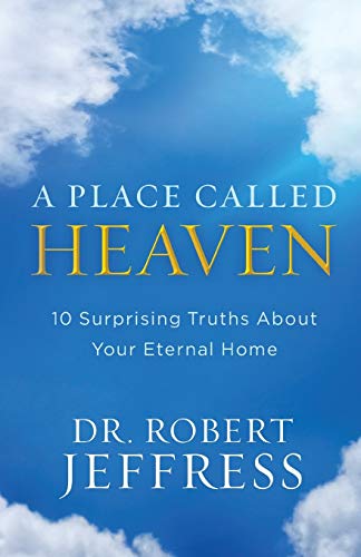 A Place Called Heaven: 10 Surprising Truths about Your Eternal Home -- Robert Jeffress, Paperback