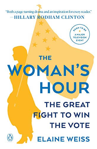 The Woman's Hour: The Great Fight to Win the Vote -- Elaine Weiss, Paperback