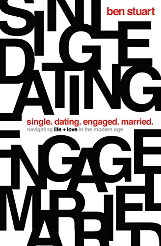 Single, Dating, Engaged, Married: Navigating Life and Love in the Modern Age -- Ben Stuart, Paperback