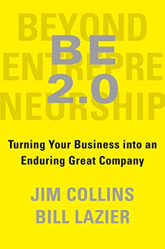 Be 2.0 (Beyond Entrepreneurship 2.0): Turning Your Business Into an Enduring Great Company -- Jim Collins, Hardcover