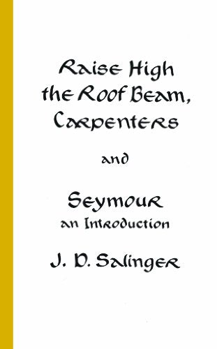 Raise High the Roof Beam, Carpenters and Seymour: An Introduction -- J. D. Salinger, Paperback