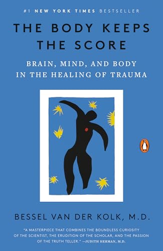 The Body Keeps the Score: Brain, Mind, and Body in the Healing of Trauma by Van Der Kolk, Bessel