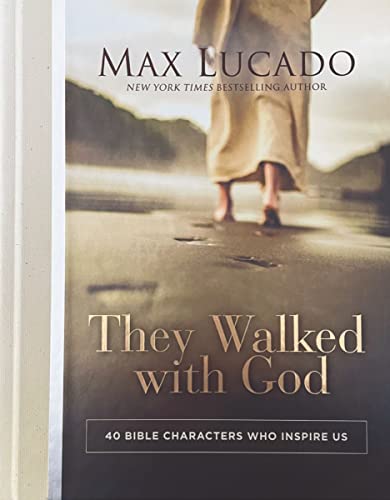 They Walked with God: 40 Bible Characters Who Inspire Us -- Max Lucado - Hardcover