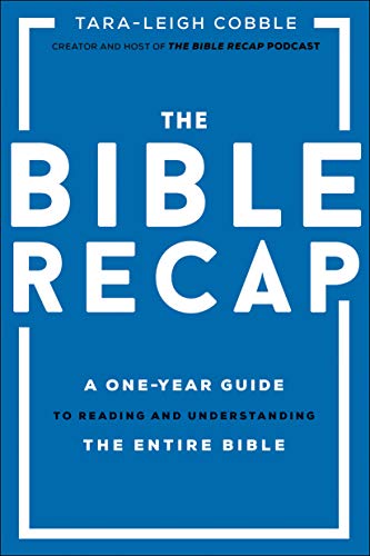 The Bible Recap: A One-Year Guide to Reading and Understanding the Entire Bible -- Tara-Leigh Cobble, Hardcover