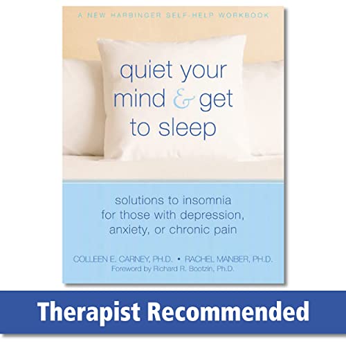 Quiet Your Mind and Get to Sleep: Solutions to Insomnia for Those with Depression, Anxiety, or Chronic Pain by Carney, Colleen E.