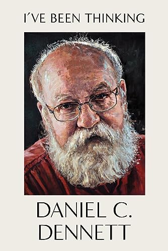 I've Been Thinking -- Daniel C. Dennett, Hardcover