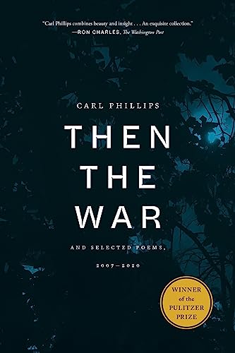 Then the War: And Selected Poems, 2007-2020 -- Carl Phillips, Paperback