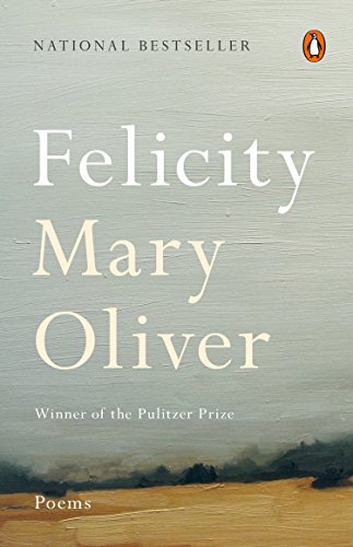 Felicity: Poems -- Mary Oliver, Paperback