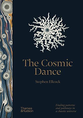 The Cosmic Dance: Finding Patterns and Pathways in a Chaotic Universe -- Stephen Ellcock - Hardcover