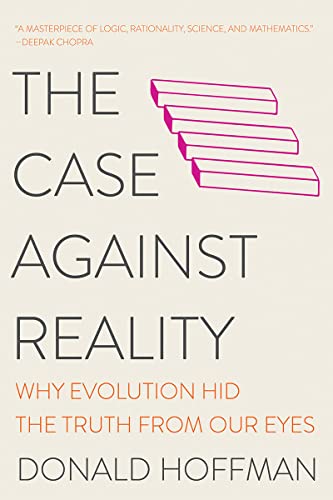 The Case Against Reality: Why Evolution Hid the Truth from Our Eyes -- Donald Hoffman, Paperback