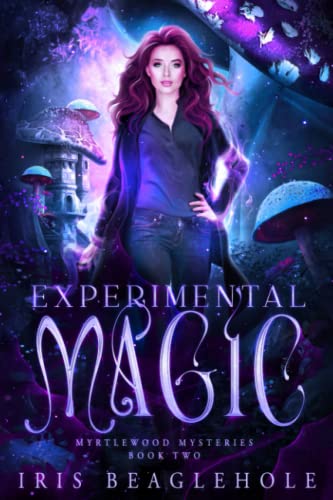 Experimental Magic: Myrtlewood Mysteries Book 2: Myrtlewood Mysteries Book -- Iris Beaglehole, Paperback