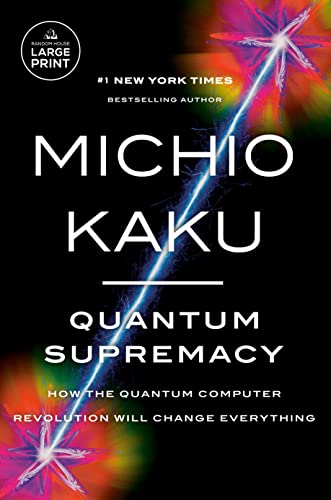 Quantum Supremacy: How the Quantum Computer Revolution Will Change Everything -- Michio Kaku - Paperback