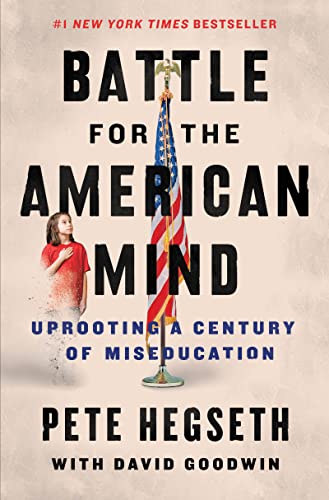 Battle for the American Mind: Uprooting a Century of Miseducation -- Pete Hegseth - Hardcover