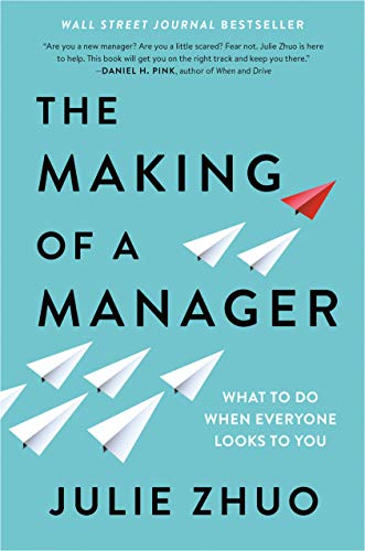 The Making of a Manager: What to Do When Everyone Looks to You -- Julie Zhuo, Hardcover