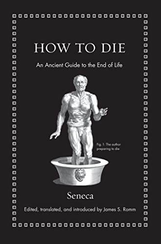 How to Die: An Ancient Guide to the End of Life -- Seneca, Hardcover