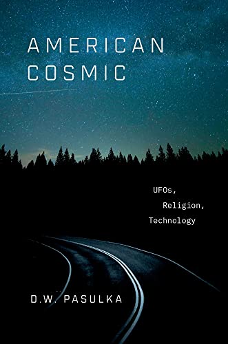 American Cosmic: UFOs, Religion, Technology -- D. W. Pasulka, Hardcover