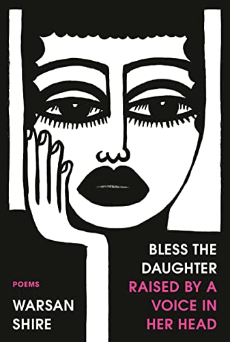 Bless the Daughter Raised by a Voice in Her Head: Poems -- Warsan Shire - Paperback