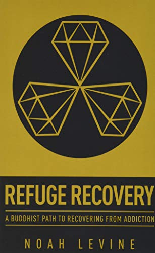 Refuge Recovery: A Buddhist Path to Recovering from Addiction -- Noah Levine - Paperback