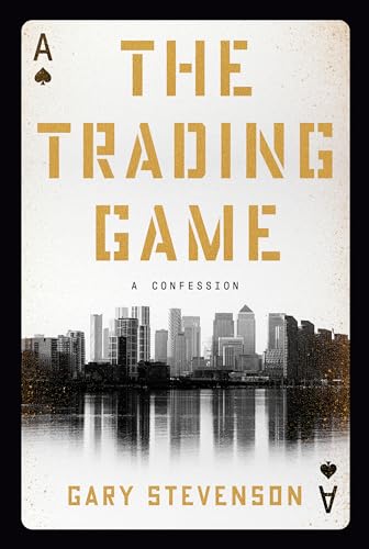 The Trading Game: A Confession by Stevenson, Gary