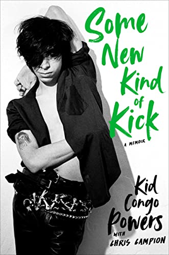 Some New Kind of Kick: A Memoir -- Kid Congo Powers - Hardcover