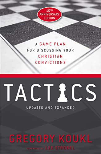 Tactics, 10th Anniversary Edition: A Game Plan for Discussing Your Christian Convictions -- Gregory Koukl - Paperback